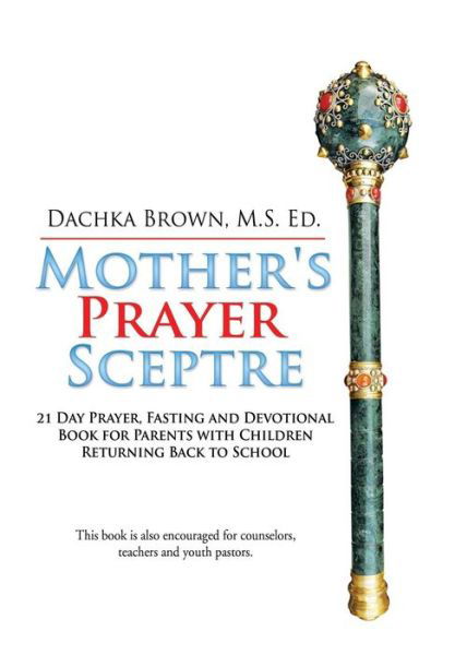 Cover for M S Ed Dachka Brown · Mother's Prayer Sceptre: 21 Day Prayer, Fasting and Devotional Book (Gebundenes Buch) (2015)