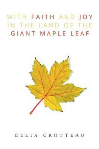 Cover for Celia Crotteau · With Faith and Joy in the Land of the Giant Maple Leaf (Paperback Book) (2015)