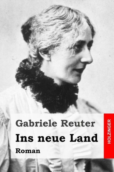 Cover for Gabriele Reuter · Ins Neue Land: Roman (Paperback Book) (2015)