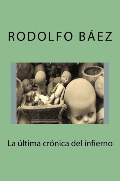Cover for Rodolfo Báez · La ltima cr nica del infierno (Paperback Book) (2015)