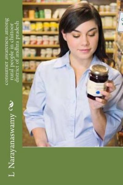 Consumer Awareness Among Rural People in Chittoor District of Andhra Pradesh - L Narayana Swamy Createspace - Böcker - Createspace Independent Publishing Platf - 9781507672501 - 22 januari 2015
