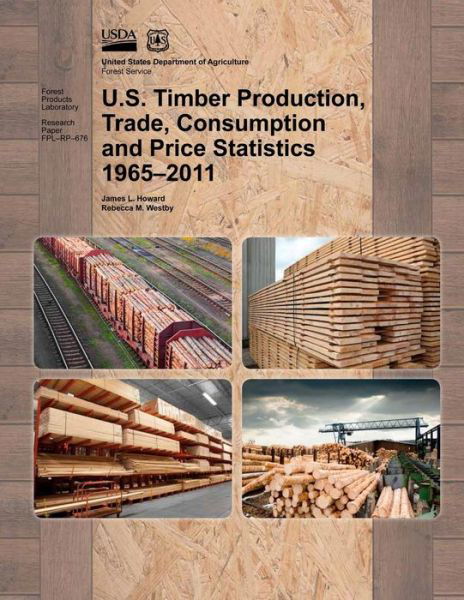 Cover for United States Department of Agriculture · U.s. Timber Production, Trade, Consumption and Price Statistics 1965-2011 (Paperback Book) (2015)