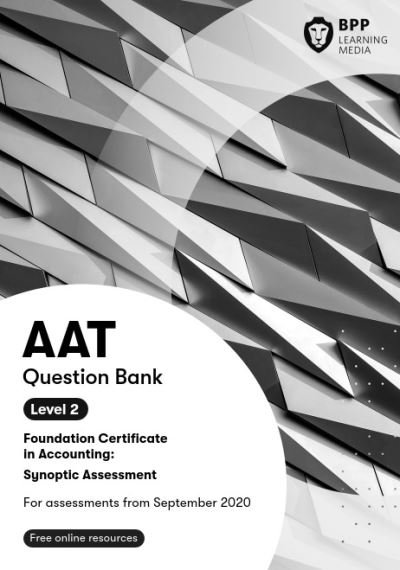 AAT Foundation Certificate in Accounting Level 2 Synoptic Assessment: Question Bank - BPP Learning Media - Livres - BPP Learning Media - 9781509735501 - 26 juin 2020