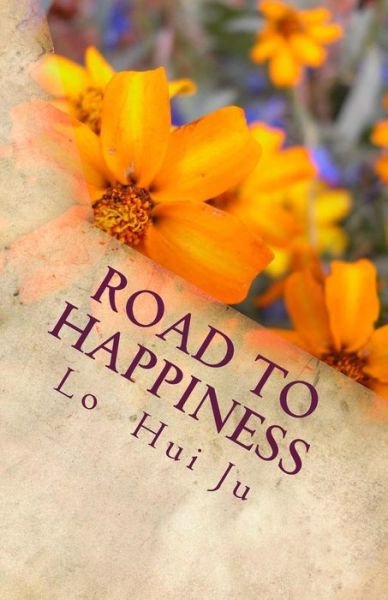 Road to Happiness: Life-story 4 - Lo Hui Jui - Books - Createspace - 9781511826501 - April 21, 2015