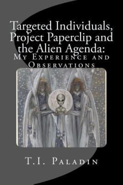 Cover for T I Paladin · Targeted Individuals, Project Paperclip and the Alien Agenda (Pocketbok) (2015)
