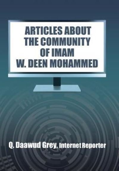 Articles about the Community of Imam W. Deen Mohammed - Q Daawud Grey - Bøker - Xlibris - 9781514458501 - 19. mars 2016