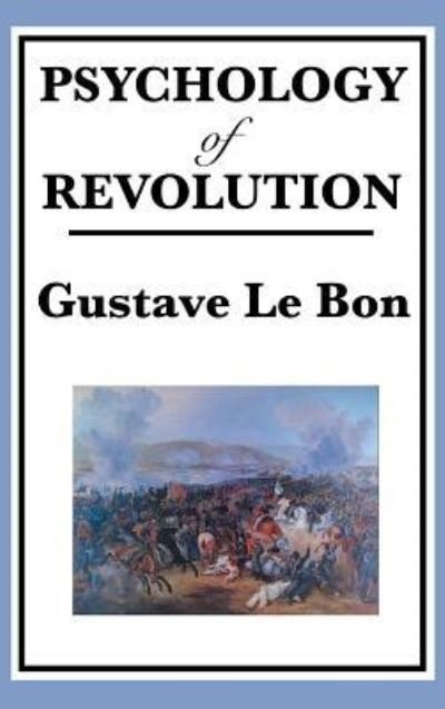 Cover for Gustave Lebon · Psychology of Revolution (Hardcover Book) (2018)