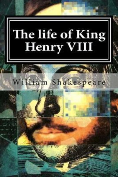 The life of King Henry VIII - William Shakespeare - Books - CreateSpace Independent Publishing Platf - 9781519594501 - November 29, 2015