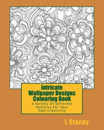 Cover for L Stacey · Intricate Wallpaper Designs Colouring Book (Paperback Book) (2016)