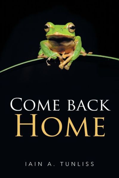 Cover for Iain a Tunliss · Come Back Home (Paperback Book) (2017)