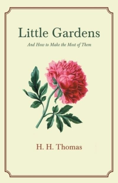 Little Gardens - And How to Make the Most of Them - H H Thomas - Bücher - Read Books - 9781528714501 - 5. Februar 2020