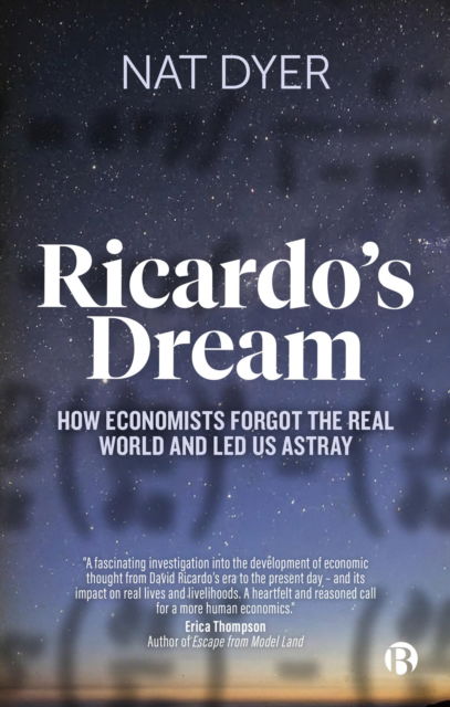 Cover for Dyer, Nat (Fellow of the Schumacher Institute) · Ricardo’s Dream: How Economists Forgot the Real World and Led Us Astray (Paperback Book) (2024)