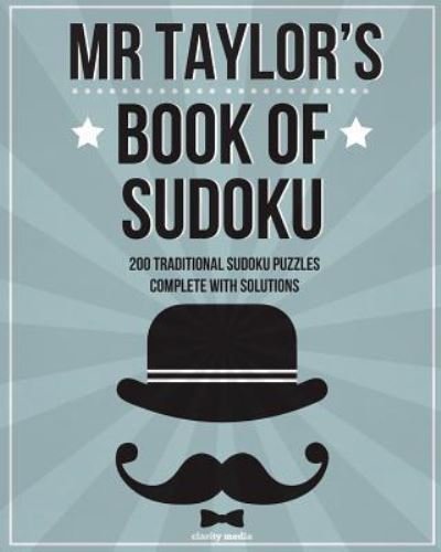 Mr Taylor's Book Of Sudoku - Clarity Media - Kirjat - Createspace Independent Publishing Platf - 9781534711501 - keskiviikko 15. kesäkuuta 2016