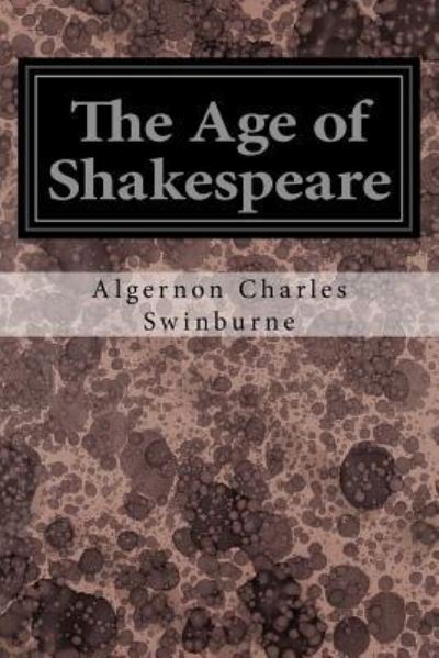 Cover for Algernon Charles Swinburne · The Age of Shakespeare (Paperback Book) (2016)