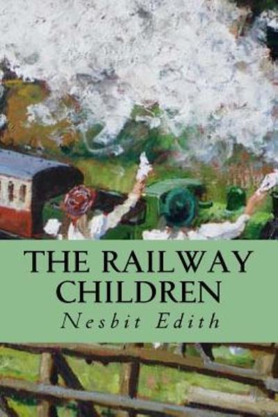 The Railway Children - Edith Nesbit - Books - Createspace Independent Publishing Platf - 9781535235501 - July 12, 2016