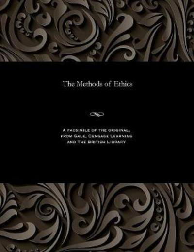 The Methods of Ethics - Henry Sidgwick - Books - Gale and the British Library - 9781535813501 - December 13, 1901