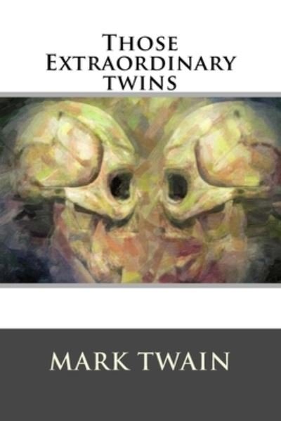 Those Extraordinary twins - Mark Twain - Kirjat - Createspace Independent Publishing Platf - 9781537062501 - lauantai 13. elokuuta 2016