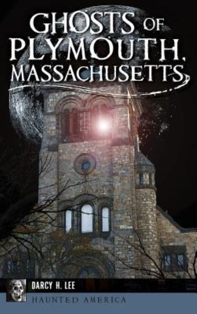 Cover for Darcy H Lee · Ghosts of Plymouth, Massachusetts (Hardcover Book) (2017)