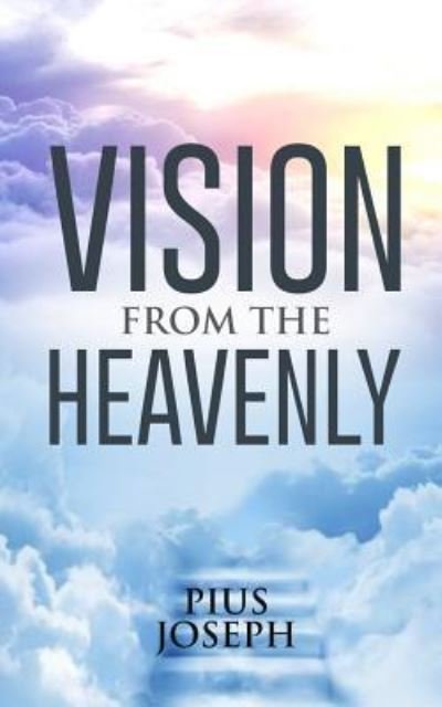 Cover for Pius Joseph · Vision From The Heavenly (Paperback Bog) (2016)