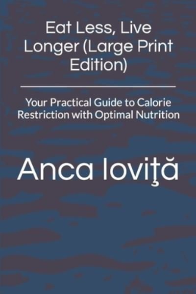 Cover for Anca Iovita · Eat Less, Live Longer (Paperback Bog) [Large Print edition] (2016)