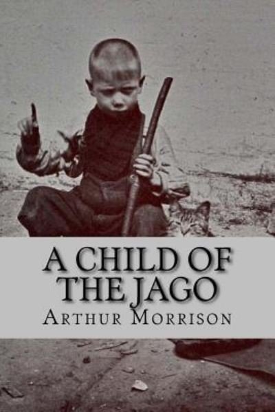 Cover for Arthur Morrison · A child of the jago (Taschenbuch) [English edition] (2017)