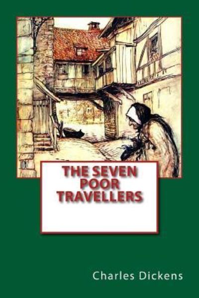 The Seven Poor Travellers - Dickens - Books - Createspace Independent Publishing Platf - 9781542673501 - January 21, 2017