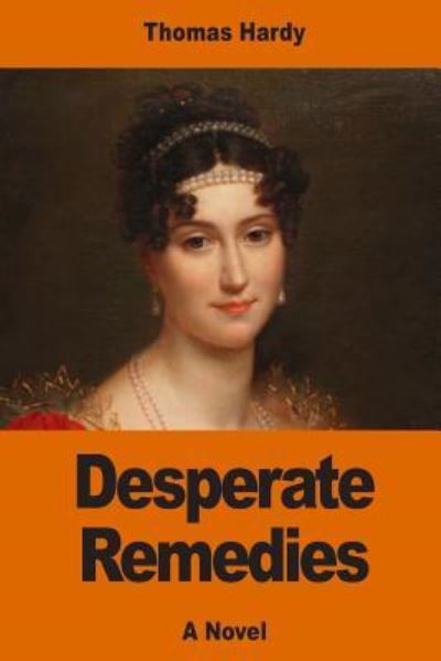 Desperate Remedies - Thomas Hardy - Książki - Createspace Independent Publishing Platf - 9781543069501 - 12 lutego 2017