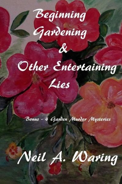 Cover for Nel a Waring · Beginning Gardening &amp; Other Entertaining Lies (Paperback Book) (2017)
