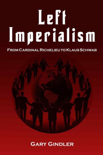 Cover for Left Imperialism: From Cardinal Richelieu to Klaus Schwab (Book) (2024)