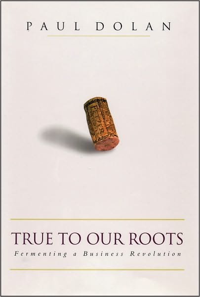 Cover for Paul Dolan · True to Our Roots: Fermenting a Business Revolution - Bloomberg (Hardcover bog) (2003)