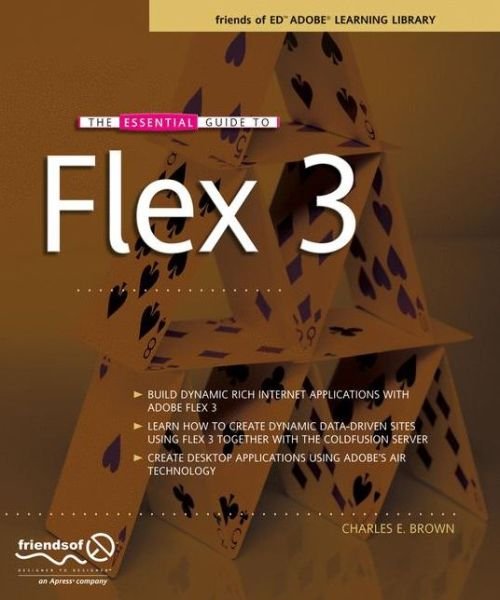 The Essential Guide to Flex 3 - Charles Brown - Books - APress - 9781590599501 - June 2, 2008