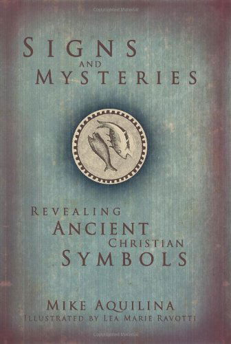 Cover for Mike Aquilina · Signs and Mysteries: Revealing Ancient Christian Symbols (Hardcover Book) (2008)