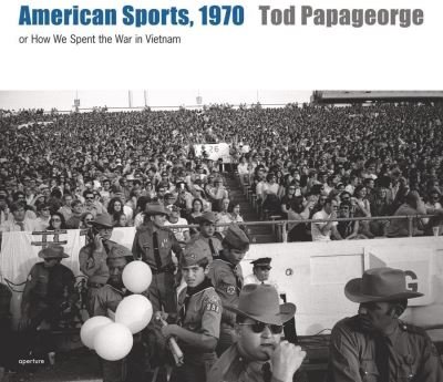 Cover for Tim Davis · Tod Papageorge: American Sports, 1970: Or, How We Spent the War in Vietnam (Hardcover Book) (2008)