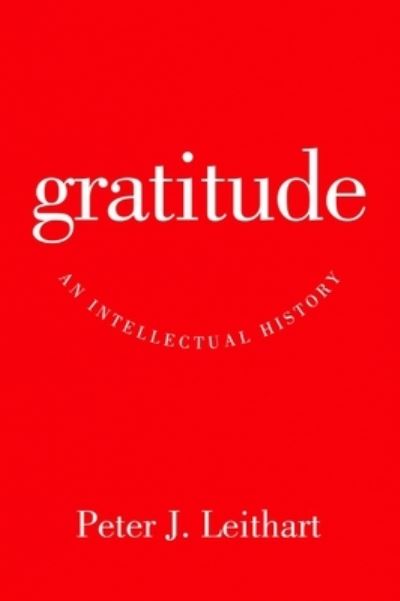 Gratitude: An Intellectual History - Peter J. Leithart - Libros - Baylor University Press - 9781602584501 - 20 de junio de 2018