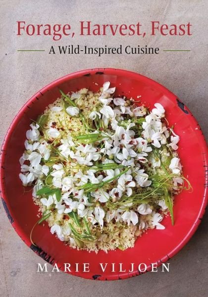 Cover for Marie Viljoen · Forage, Harvest, Feast: A Wild-Inspired Cuisine (Hardcover Book) (2018)