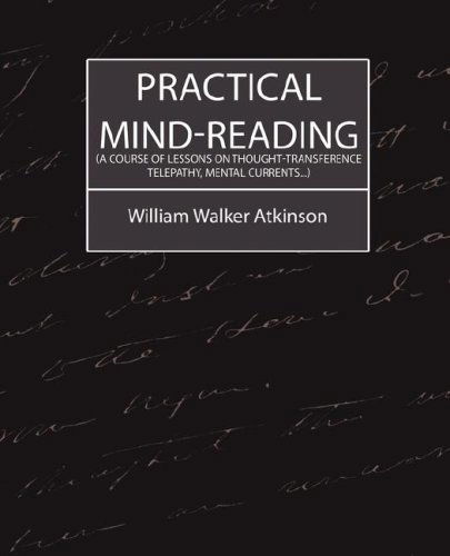 Practical Mind-reading (A Course of Lessons on Thought-transference, Telepathy, Mental Currents...) (The Lyal Series) - William Walker Atkinson - Books - Book Jungle - 9781604241501 - September 6, 2007