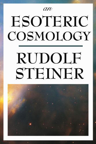 An Esoteric Cosmology - Rudolf Steiner - Książki - Wilder Publications - 9781604593501 - 4 maja 2008