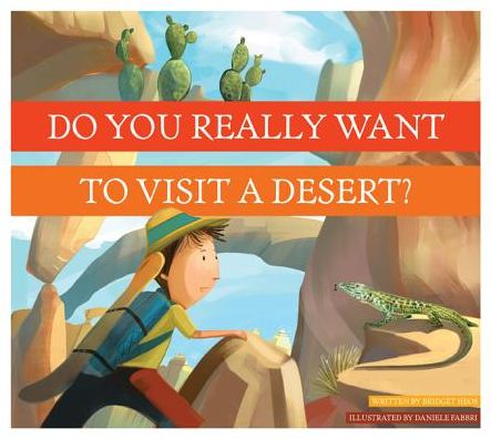 Do You Really Want to Visit a Desert? - Bridget Heos - Books - Amicus - 9781607534501 - August 1, 2014