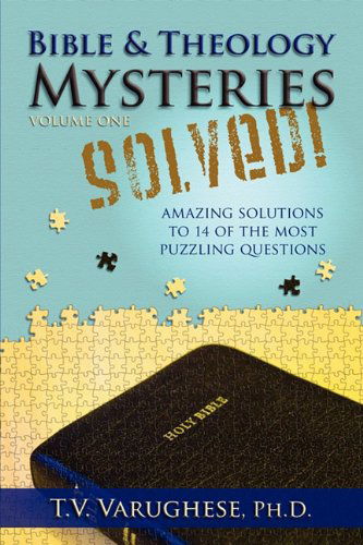 Cover for Ph.d. T.v. Varughese · Bible &amp; Theology Mysteries Solved! Volume One (Paperback Book) (2009)