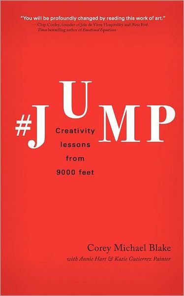 Jump: Creativity Lessons from 9000 Feet - Corey Michael Blake - Books - Writers of the Round Table Press - 9781610660501 - April 16, 2012