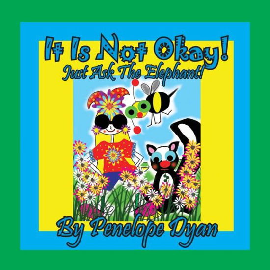 Cover for Penelope Dyan · It Is Not Okay! Just Ask The Elephant! (Paperback Book) (2020)