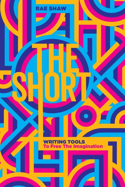 Cover for Rae Shaw · The Short: Personal Writing Tools to Free the Imagination (Paperback Book) (2024)