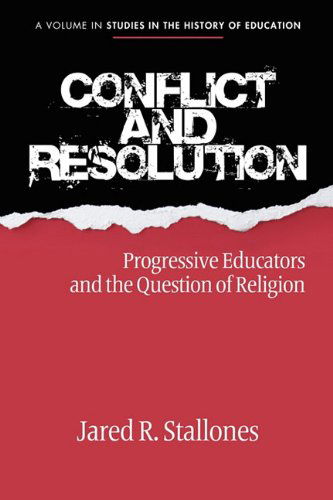 Jared Stallones · Conflict and Resolution: Progressive Educators and the Question of Religion (Studies in the History of Education) (Paperback Book) (2010)