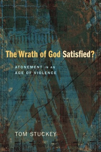 The Wrath of God Satisfied?: Atonement in an Age of Violence - Tom Stuckey - Livros - Wipf & Stock Publishers - 9781620320501 - 22 de agosto de 2012