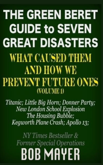 The Green Beret Guide to Seven Great Disasters - Bob Mayer - Books - Cool Gus - 9781621253501 - September 24, 2020