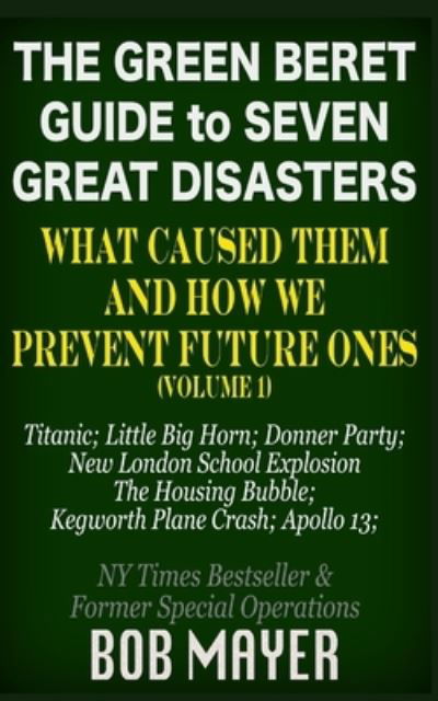 Cover for Bob Mayer · The Green Beret Guide to Seven Great Disasters (Paperback Book) (2020)