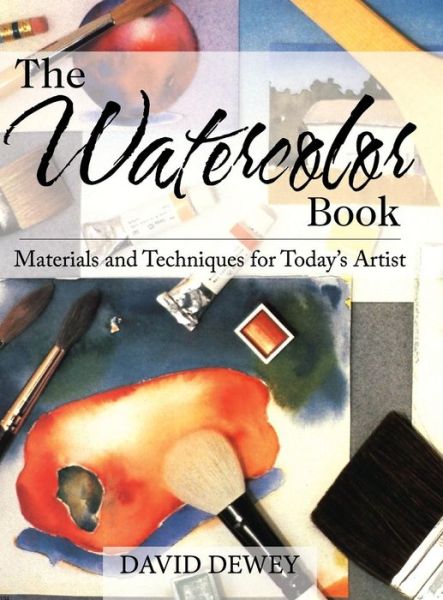 Cover for David Dewey · The Watercolor Book: Materials and Techniques for Today's Artists (Reprint) (Hardcover Book) (2015)