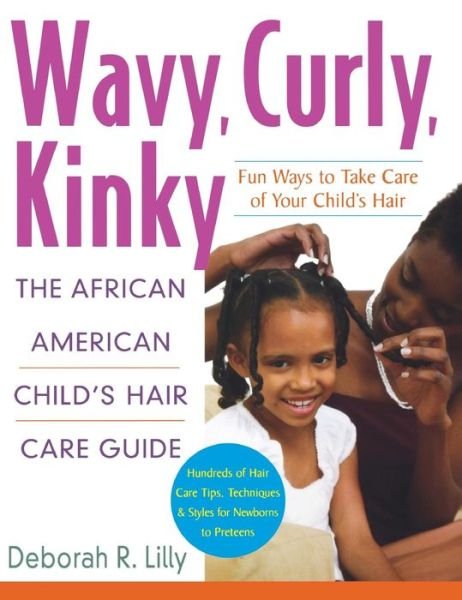 Cover for Deborah   R. Lilly · Wavy, Curly, Kinky: the African American Child's Hair Care Guide (Hardcover Book) (2005)
