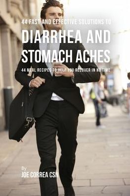 44 Fast and Effective Solutions to Diarrhea and Stomach Aches - Joe Correa - Livros - Finibi Inc - 9781635311501 - 14 de setembro de 2016