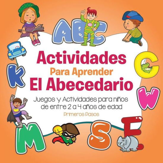 Cover for Primeros Pasos · Actividades para aprender el Abecedario: Juegos y Actividades para ninos de entre 2 a 4 anos de edad - Primeros Pasos (Taschenbuch) (2017)